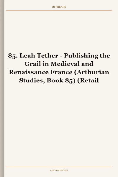Publishing the Grail in Medieval and Renaissance France (Arthurian Studies, Book 85)