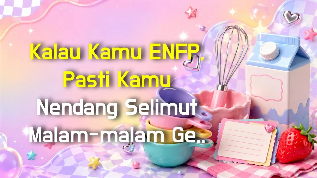 Kalau Kamu ENFP, Pasti Kamu Nendang Selimut Malam-malam Gegara Momen Cringey Ini!