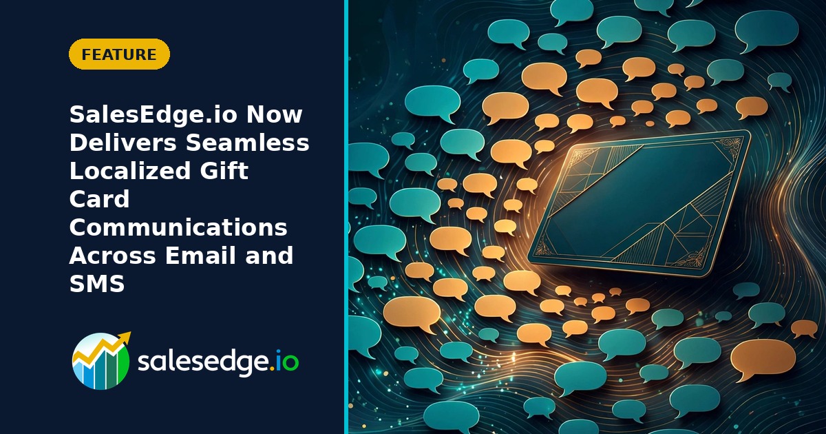 SalesEdge.io Now Delivers Seamless Localized Gift Card Communications Across Email and SMS