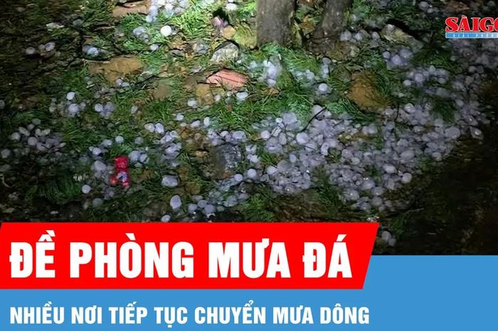 Nhiều nơi tiếp tục chuyển mưa dông, cần đề phòng mưa đá - Báo Sài Gòn Giải Phóng