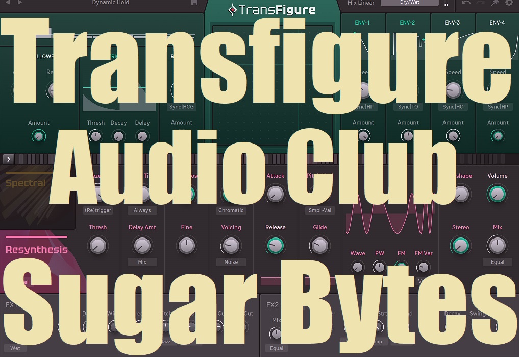 Sugar Bytes Transfigure v1.0.0 Win Mac - Audio Club