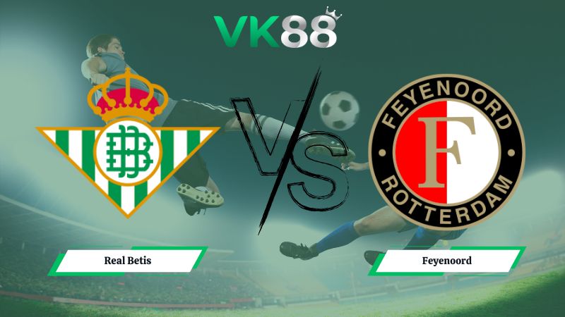 Nhận định soi kèo Real Betis vs Feyenoord 03h00 ngày 30/01/2026