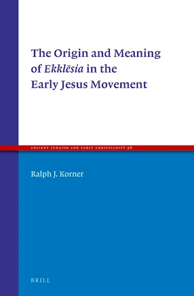 Origin and Meaning of Ekklesia in the Early Jesus Movement, The