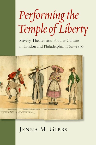 Performing the Temple of Liberty- Slavery, Theater, and Popular Culture in London and Philadelphia, 1760–1850