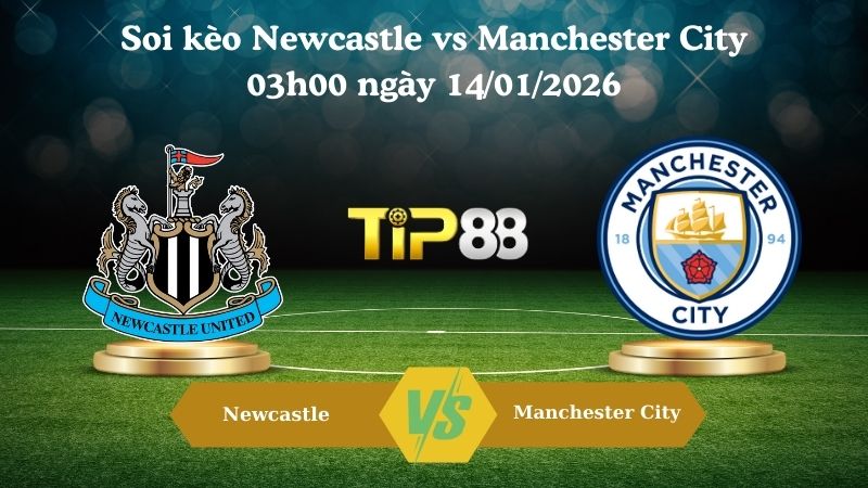 soi kèo Newcastle vs Manchester City 03h00 ngày 14/01/2026