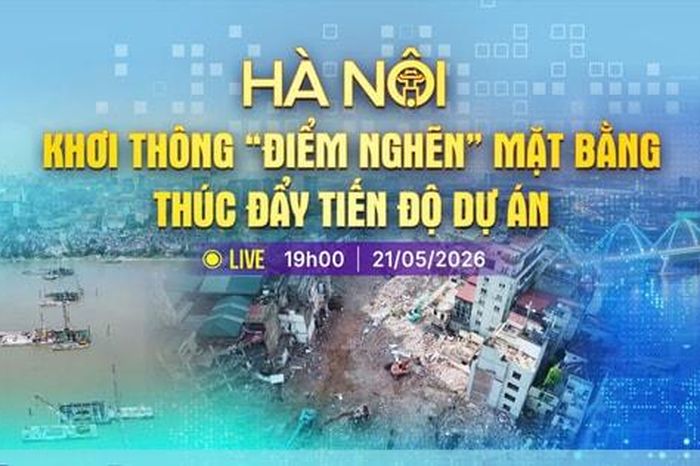 [TRỰC TIẾP] Chương trình thời sự: Hà Nội khơi thông 'điểm nghẽn' mặt bằng, thúc đẩy tiến độ dự án - Báo Hà Nội Mới