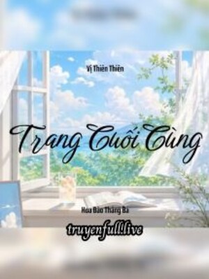Trang Cuối Cùng – Vị Thiên Thiên