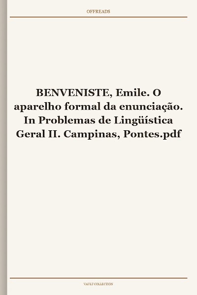 BENVENISTE, Emile. O aparelho formal da enunciação. In Problemas de Lingüística Geral II. Campinas, Pontes
