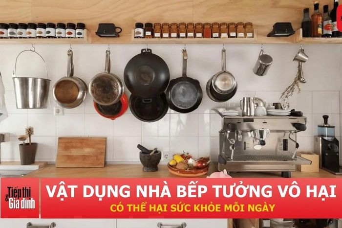 5 vật dụng nhà bếp quen thuộc nhưng có thể âm thầm gây hại sức khỏe - Tạp chí Tiếp thị &amp; Gia đình
