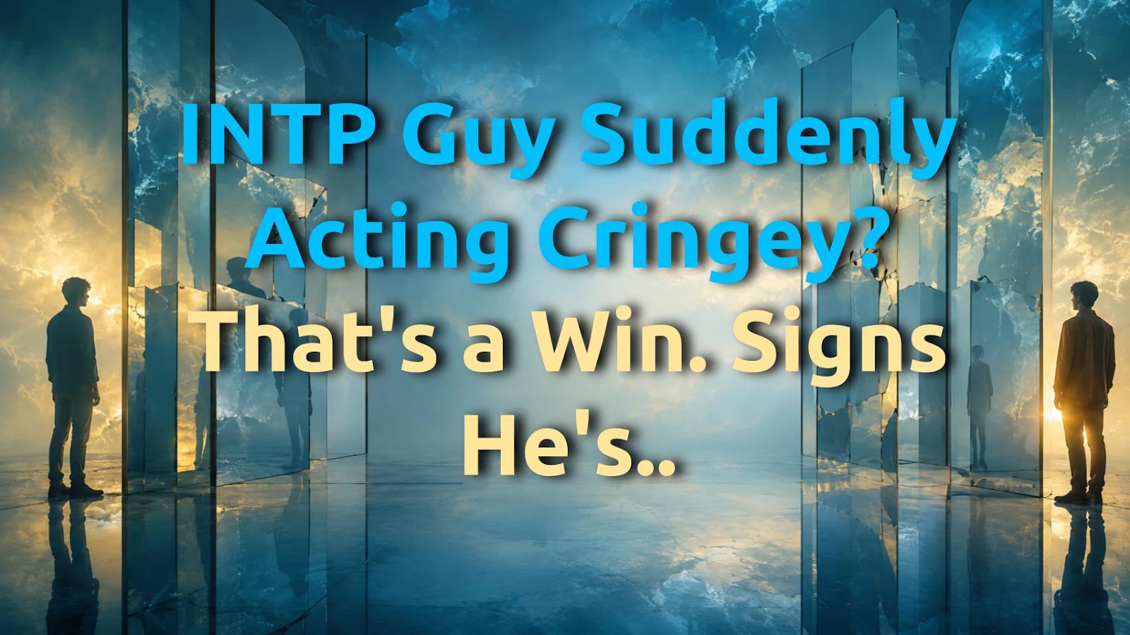 INTP Guy Suddenly Acting Cringey? That's a Win. Signs He's Into You