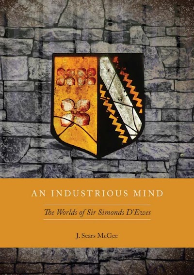 An Industrious Mind. The Worlds of Sir Simonds D'Ewes