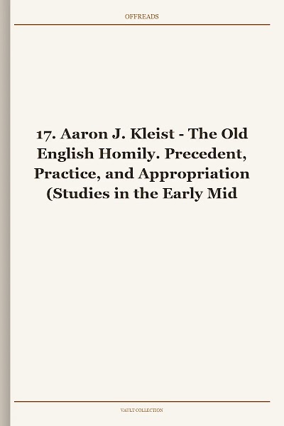 The Old English Homily. Precedent, Practice, and Appropriation (Studies in the Early Middle Ages, Book 17)