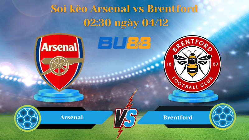 Nhận định bóng đá Trận đấu Arsenal - Brentford