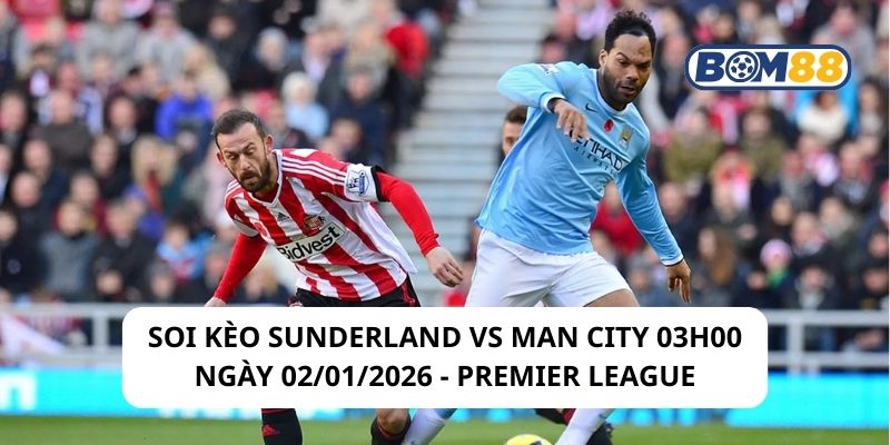 Soi kèo Sunderland vs Man City 03h00 ngày 02/01/2026