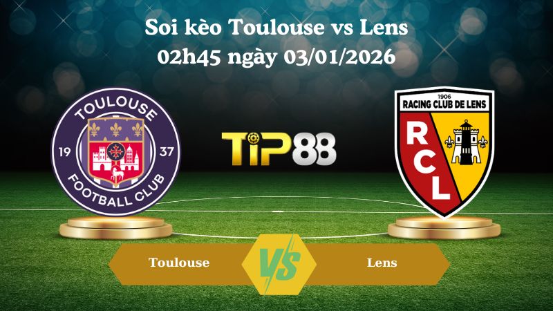 soi kèo Toulouse vs Lens 02h45 ngày 03/01/2026