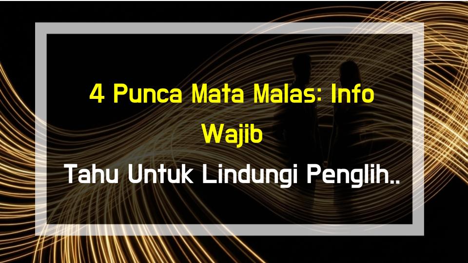 4 Punca Mata Malas: Info Wajib Tahu Untuk Lindungi Penglihatan Anak Anda