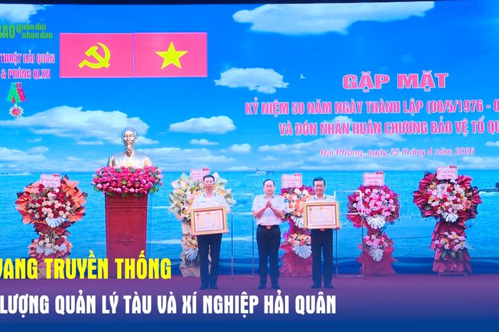 Vẻ vang truyền thống lực lượng quản lý tàu và xí nghiệp Hải quân - Báo Quân Đội Nhân Dân
