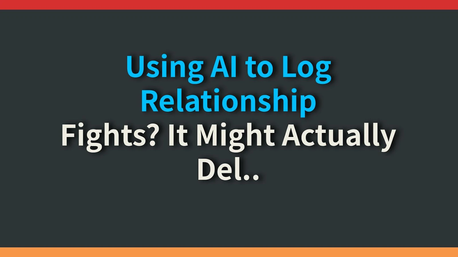 Using AI to Log Relationship Fights? It Might Actually Delay the Makeup