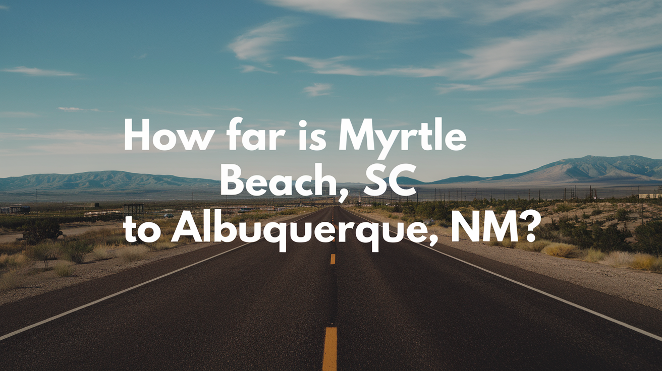 Distance and Travel Tips: Myrtle Beach, SC to Albuquerque, NM