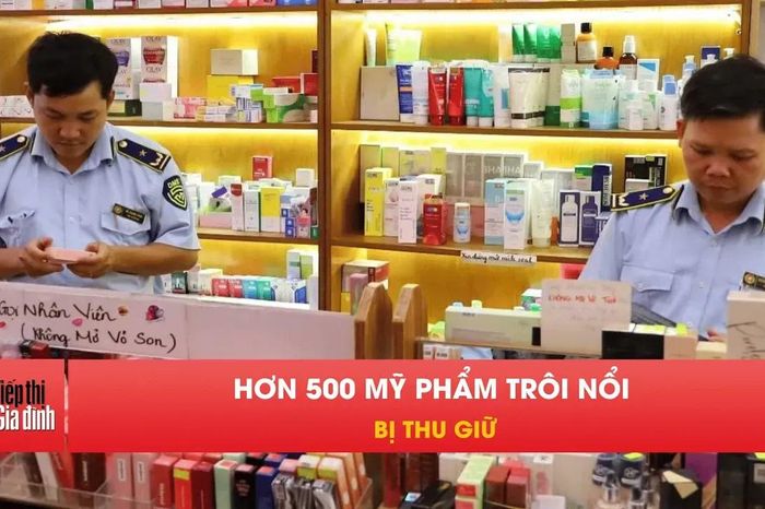 Đột kích shop mỹ phẩm, lộ hơn 500 sản phẩm trôi nổi - Tạp chí Tiếp thị &amp; Gia đình