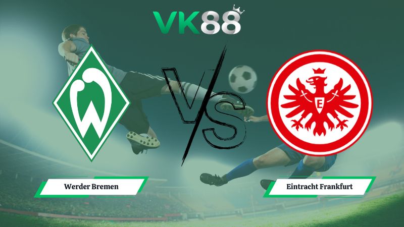 soi kèo Werder Bremen vs Eintracht Frankfurt 02h30 ngày 17/01/2026