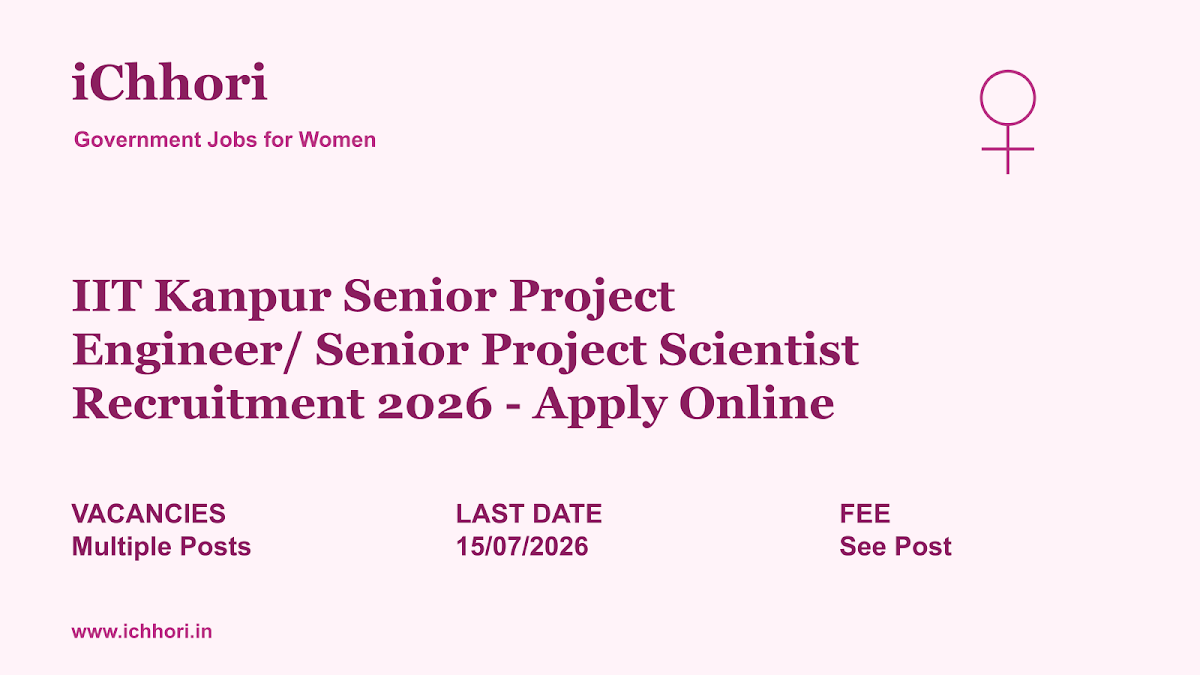 IIT Kanpur Senior Project Engineer/ Senior Project Scientist Recruitment 2026 - Apply Online - iChhori