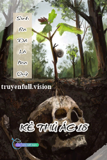 Sinh Ra Đã Là Ma Quỷ - Kẻ Thủ Ác 18