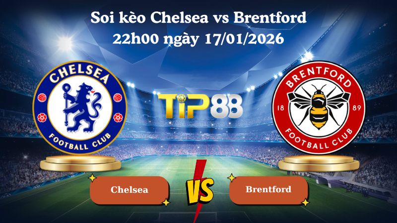 soi kèo Chelsea vs Brentford 22h00 ngày 17/01/2026
