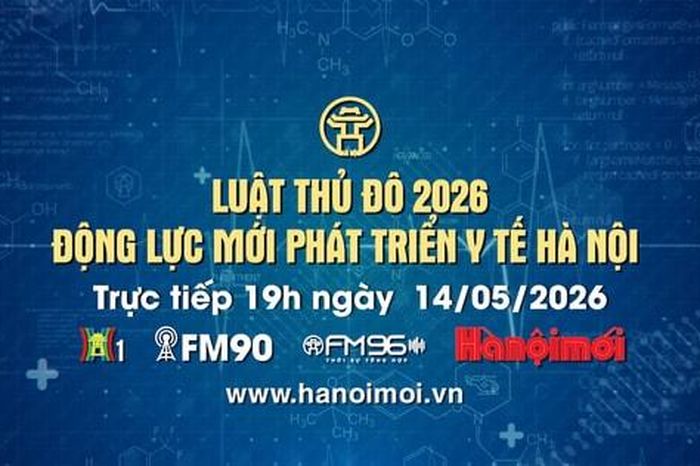 Đón xem Chương trình thời sự ngày 14-5: Luật Thủ đô 2026 - Cơ chế đột phá phát triển y tế Hà Nội - Báo Hà Nội Mới