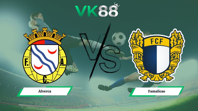 soi kèo Alverca vs Famalicao 03h30 ngày 05/01/2026