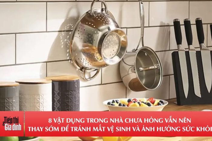 8 vật dụng trong nhà chưa hỏng vẫn nên thay sớm để tránh mất vệ sinh và ảnh hưởng sức khỏe - Tiếp thị &amp; Gia đình
