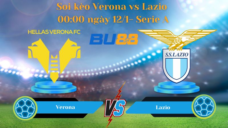 Soi kèo Verona vs Lazio 00:00 ngày 12/1