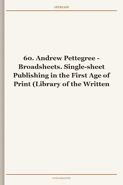 Broadsheets. Single-sheet Publishing in the First Age of Print (Library of the Written Word, Book 60) [Retail WM]