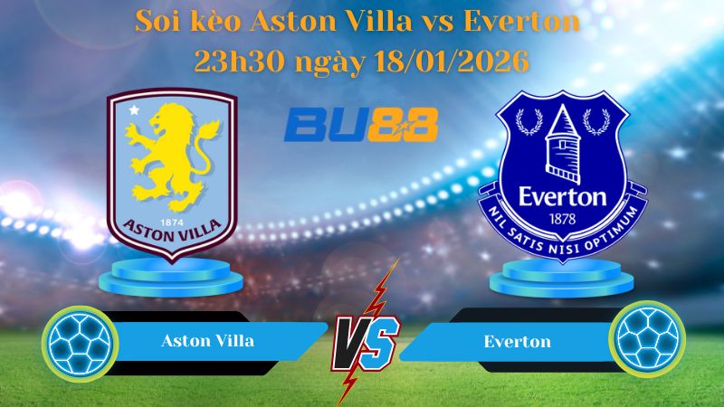 Soi kèo Aston Villa vs Everton 23h30 ngày 18/01/2026