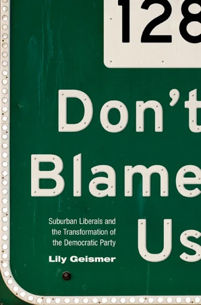 Don't Blame Us- Suburban Liberals and the Transformation of the Democratic Party