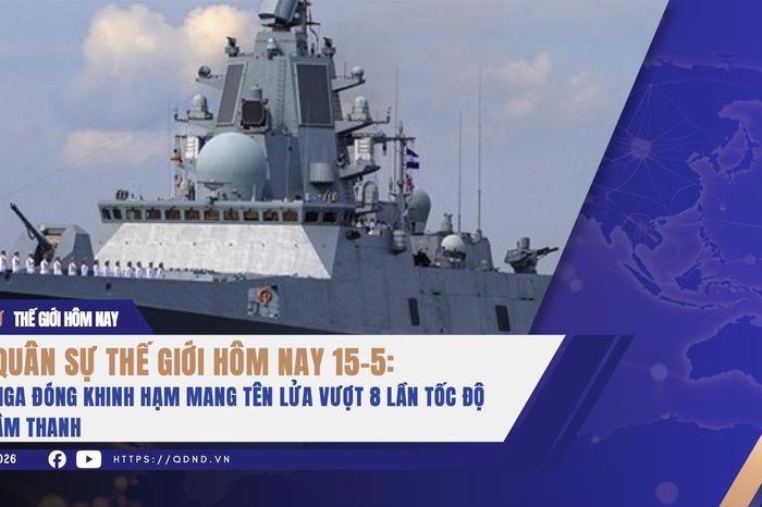 Quân sự thế giới hôm nay 15-5: Nga đóng khinh hạm mang tên lửa vượt 8 lần tốc độ âm thanh - Báo Quân Đội Nhân Dân