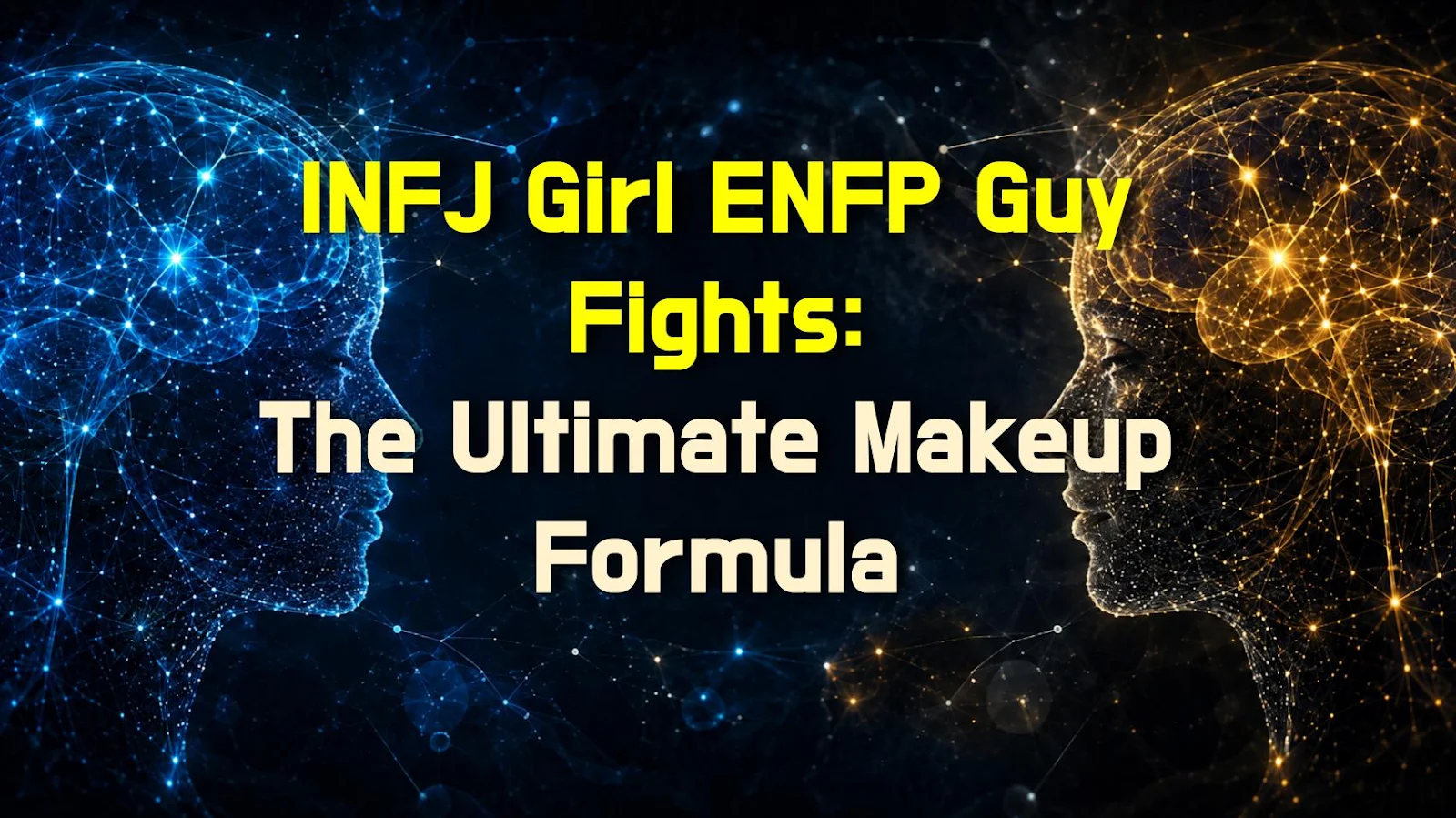 INFJ Girl ENFP Guy Fights: The Ultimate Makeup Formula