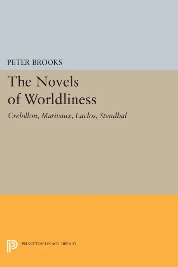 The Novels of Worldliness- Crebillon, Marivaux, Laclos, Stendhal