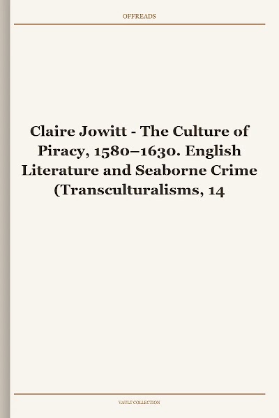 The Culture of Piracy, 1580–1630. English Literature and Seaborne Crime (Transculturalisms, 1400-1700)