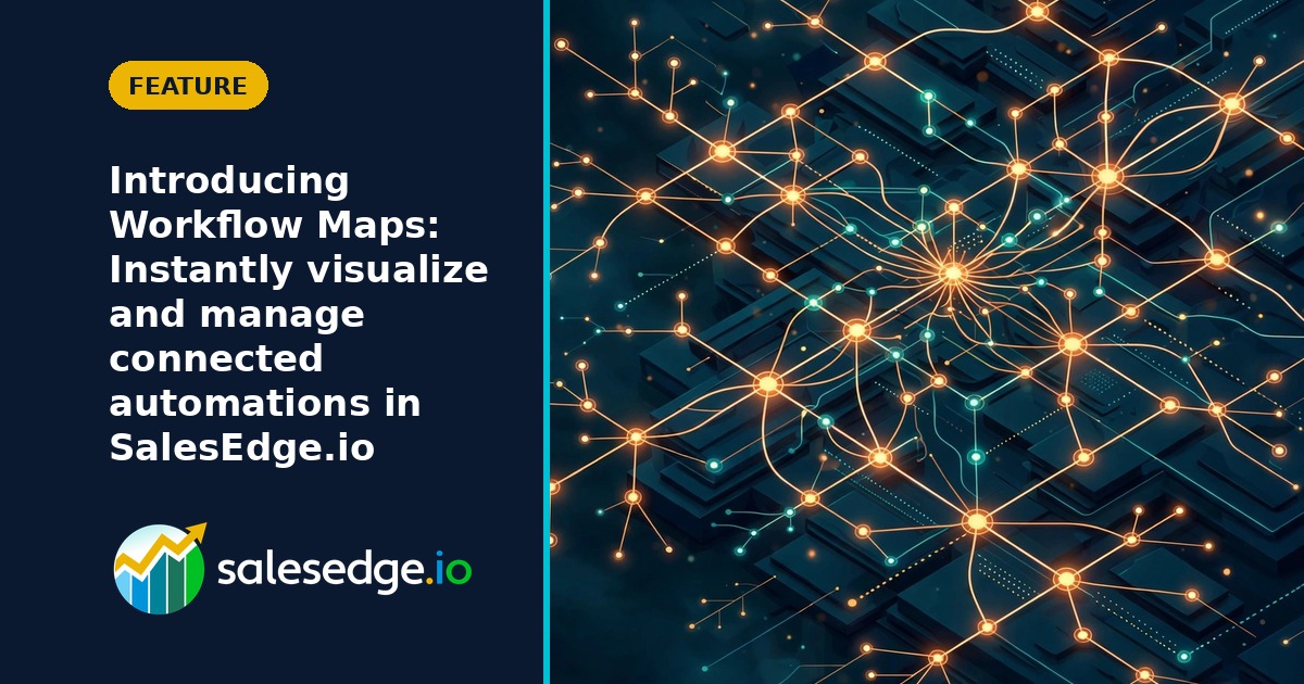 Introducing Workflow Maps: Instantly visualize and manage connected automations in SalesEdge.io