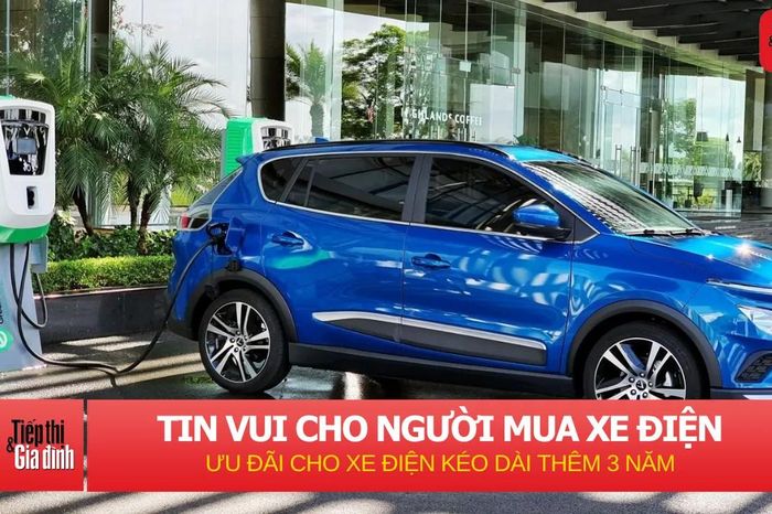 Tin vui cho người mua xe điện: Ưu đãi thuế kéo dài thêm 3 năm đối với xe điện - Tạp chí Tiếp thị &amp; Gia đình