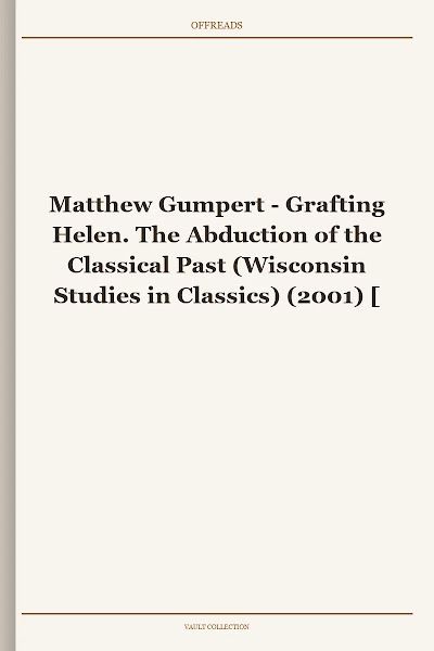 Grafting Helen. The Abduction of the Classical Past (Wisconsin Studies in Classics) (2001)