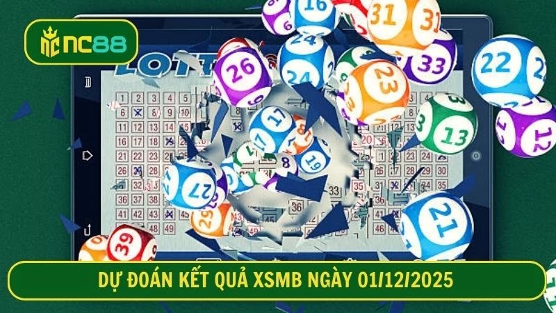 Dự đoán kết quả XSMB ngày 01/12/2025 cùng NC88  