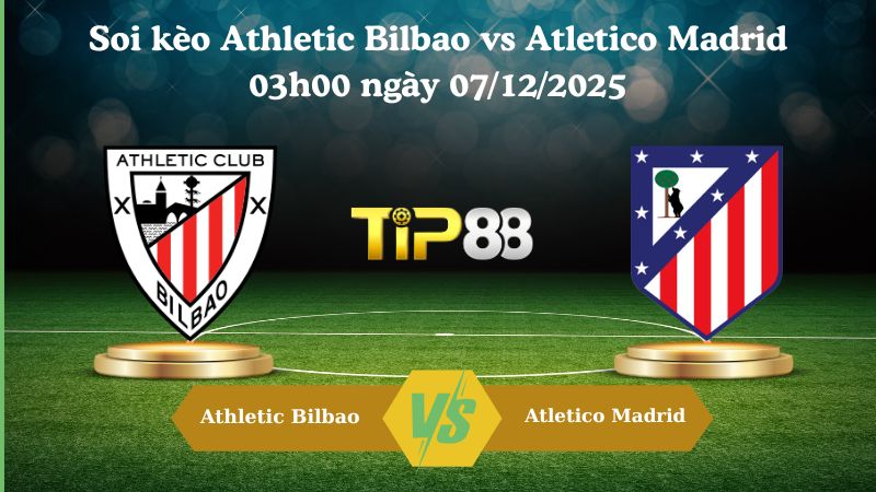 soi kèo Athletic Bilbao vs Atletico Madrid 03h00 ngày 07/12/2025