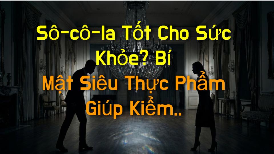 Sô-cô-la Tốt Cho Sức Khỏe? Bí Mật Siêu Thực Phẩm Giúp Kiểm Soát Cholesterol & Tăng Cường Miễn Dịch Mỗi Ngày!