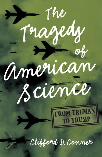 Conner-The Tragedy of American Science from Truman to Trump-2020