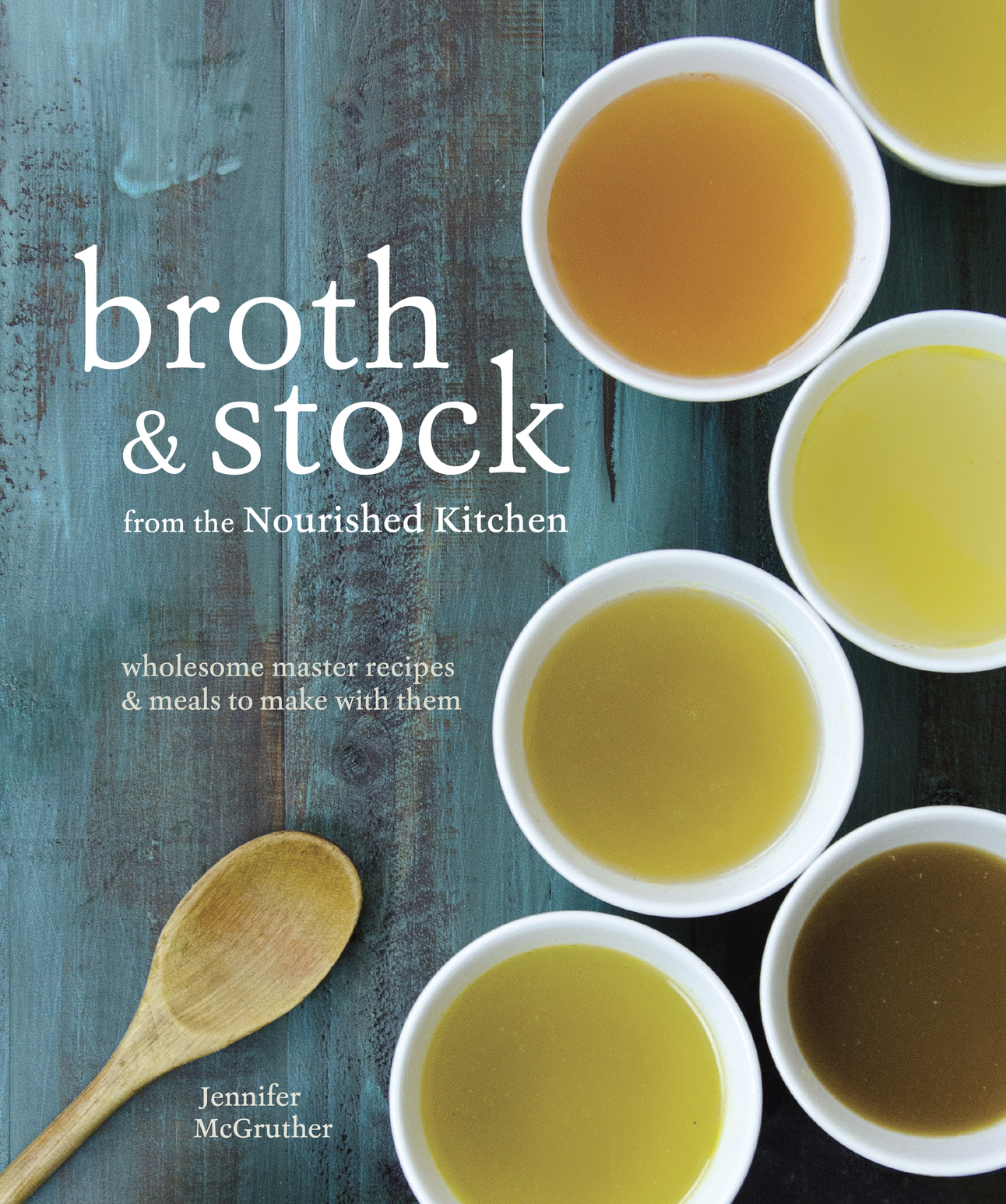 Broth and Stock from the Nourished Kitchen: Wholesome Master Recipes for Bone, Vegetable, and Seafood Broths and Meals to Make with Them *