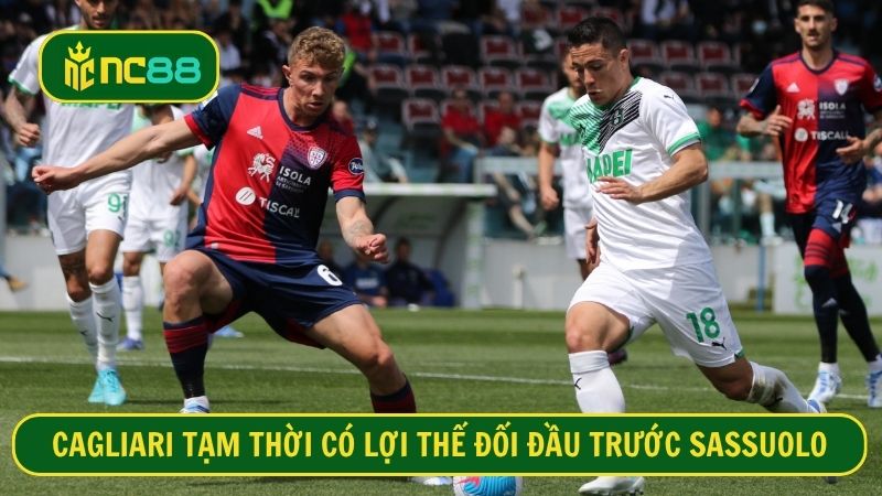 Cagliari có thành tích đối đầu tốt trước Sassuolo