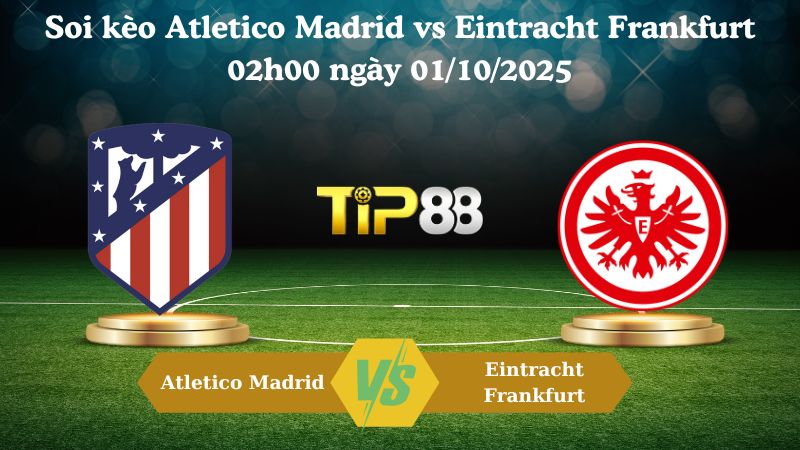 Nhận định soi kèo Atletico Madrid vs Eintracht Frankfurt 02h00 ngày 01/10/2025
