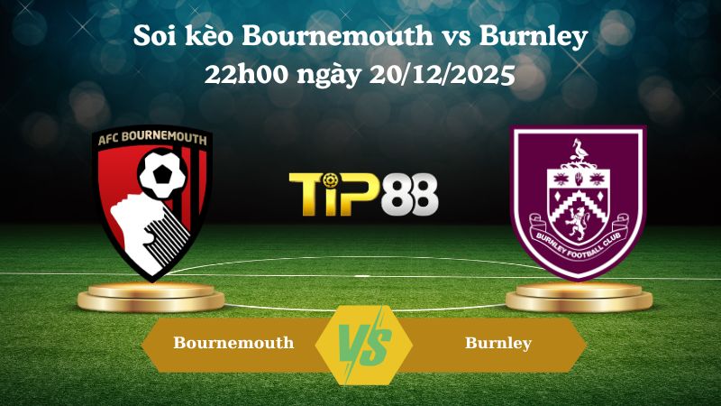 soi kèo Bournemouth vs Burnley 22h00 ngày 20/12/2025